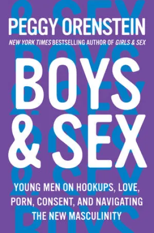 Boys and Sex: Young Men on Hookups, Love, Porn, Consent, and Navigating the New Masculinity | O#Psychology