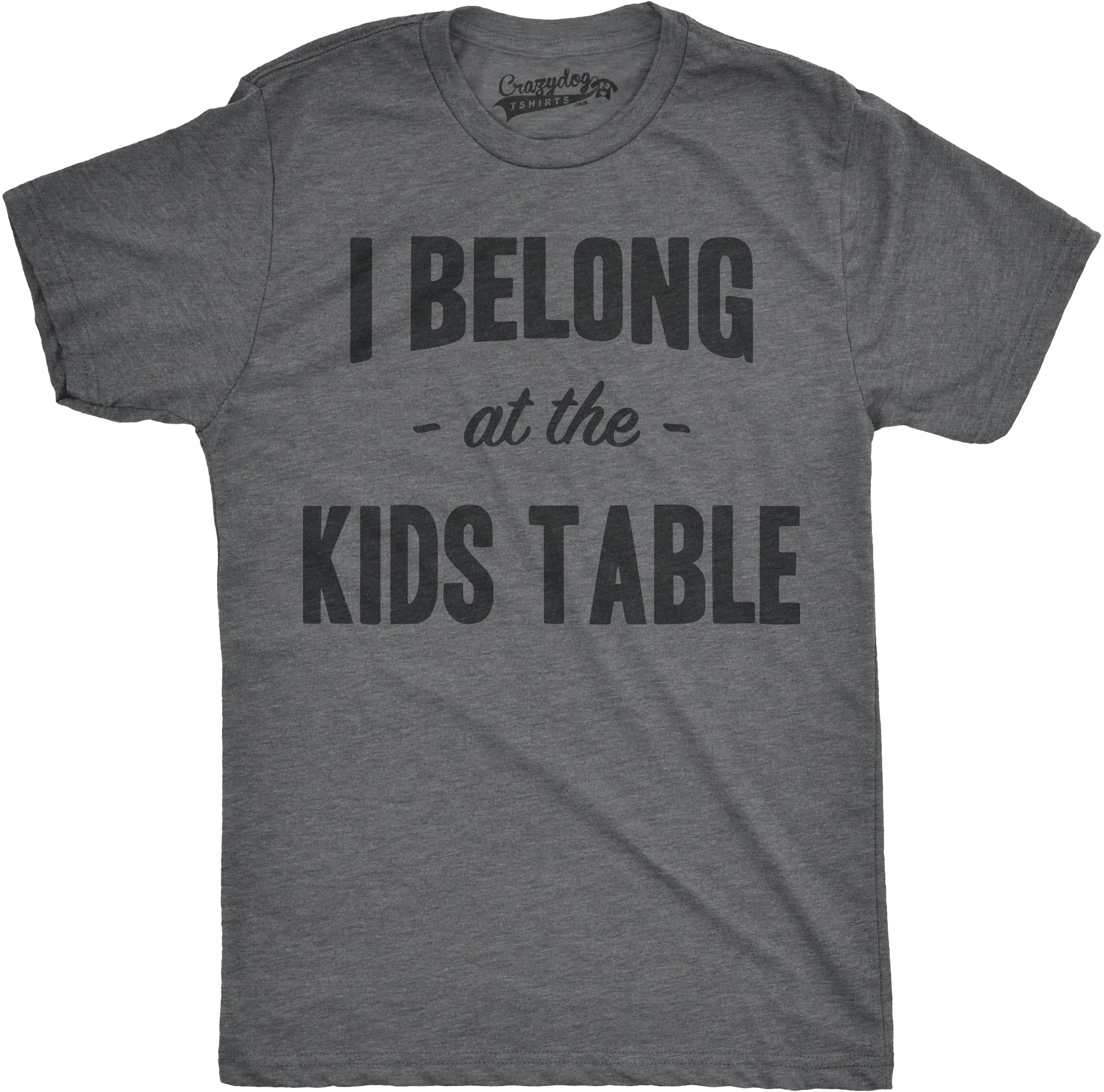 I Belong at the Kids Table Men's T Shirt