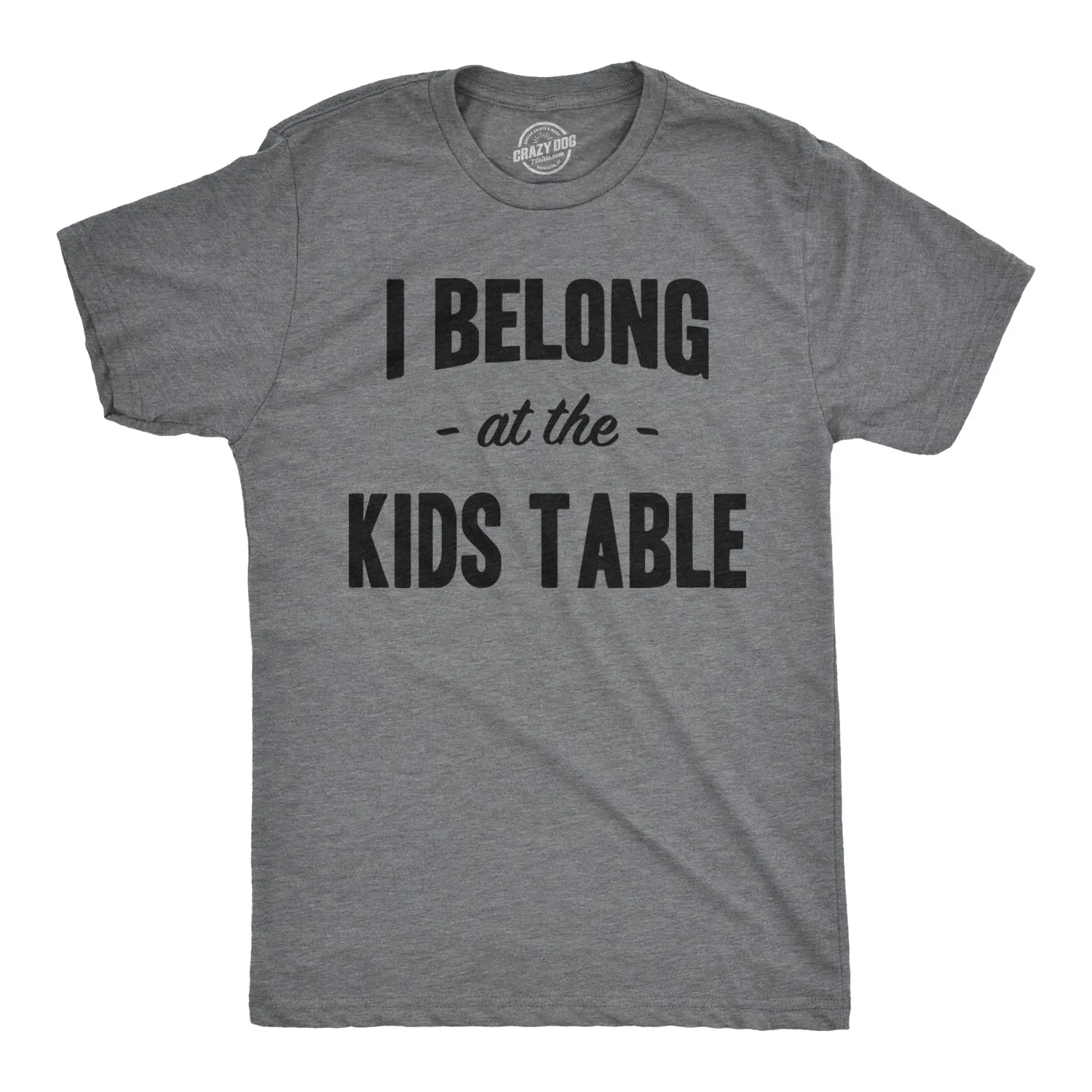 I Belong at the Kids Table Men's T Shirt